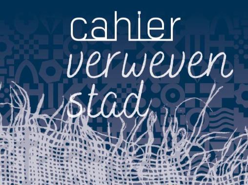 Cahier 'Verweven Stad' nu online